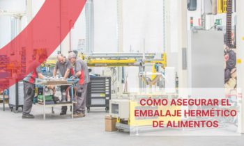 Cómo asegurar el embalaje hermético de alimentos