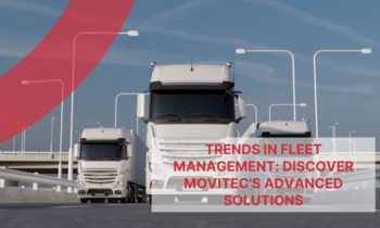 Trends in fleet management: Discover Movitec’s advanced solutions